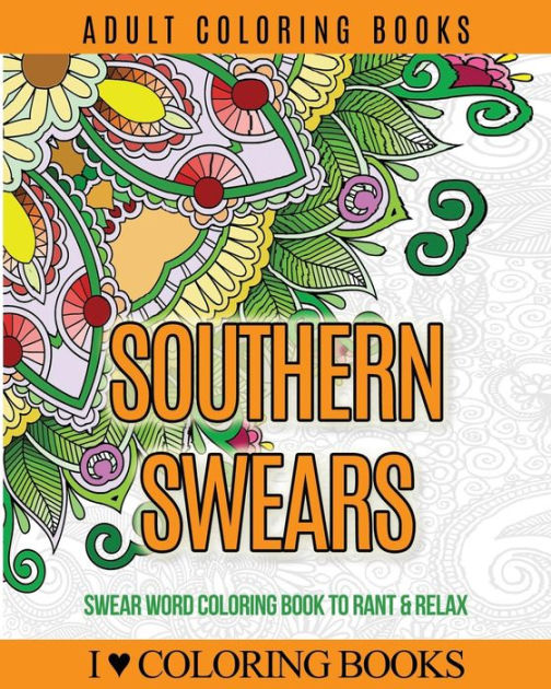 Adult Coloring Books Southern Swears Swear Word Coloring Book To Rant Amp Relax By I Love