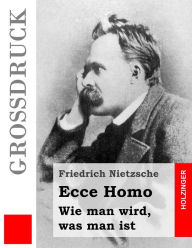 Title: Ecce Homo (Großdruck): Wie man wird, was man ist, Author: Friedrich Wilhelm Nietzsche