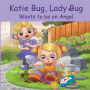 Katie Bug, Lady Bug Wants to be an Angel: Children's Book:A Funny, Rhyming Bedtime Story - Picture Book/Beginner Reader About Being a Good Person. Ages 3-5. Part of the