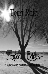 Title: Frayed Edges - A Mary O'Reilly Paranormal Mystery (Book 17), Author: Terri Reid
