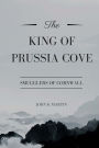 The King of Prussia Cove: Smugglers of Cornwall