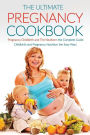The Ultimate Pregnancy Cookbook: Pregnancy Childbirth and The Newborn the Complete Guide; Childbirth and Pregnancy Nutrition the Easy Way!