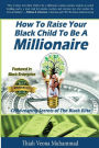 How To Raise Your Black Child To Be A Millionaire: Child-rearing Secrets of The Black Elite