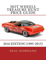 Title: Hot Wheels Treasure Hunt Price Guide: 2016 Edition (1995-2015), Author: Neal Giordano