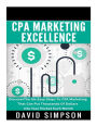 CPA Marketing Excellence: DiscoverThe Six Easy Steps To CPA Marketing That Can Put Thousands Of Dollars Into Your Pocket Each Month