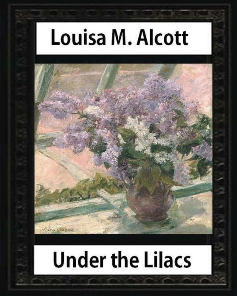 Under the Lilacs (1878), by Louisa M. Alcott novel-(illustrated): Louisa May Alcott