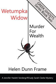 Title: Wetumpka Widow: Murder for Wealth, Author: Helen Dunn Frame