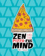 Zen and the Pizza-ful Mind: A Pizza Themed Adult Coloring Book