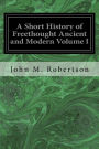 A Short History of Freethought Ancient and Modern Volume I