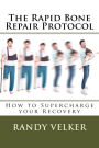 The Rapid Bone Repair Protocol: How to Supercharge your Recovery