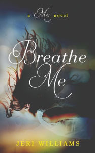 Title: Breathe Me: A 'Me' Novel, Author: Jeri Williams