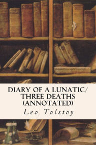 Title: Diary of a Lunatic/Three Deaths (annotated), Author: Constance Garnett