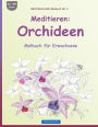 BROCKHAUSEN Malbuch Bd. 4 - Meditation: Orchideen: Malbuch für Erwachsene