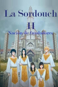 Title: La Sordouch II: Naciï¿½n de fundadores, Author: Oscar G. Andrade