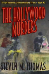 Title: The Hollywood Murders-Gretch Bayonne Action Adventure Series #3, Author: Steven M Thomas