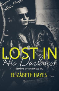 Title: Lost In His Darkness, Author: Elizabeth Hayes