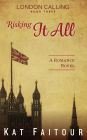 Risking It All: London Calling Book Three