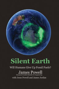 Title: Silent Earth: Will Humans Give Up Fossil Fuels?, Author: Jesse Powell