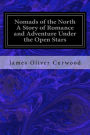 Nomads of the North A Story of Romance and Adventure Under the Open Stars
