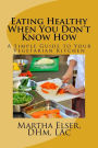 Eating Healthy When You Don't Know How: A Simple Guide to Your Vegetarian Kitchen