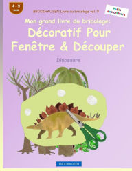 Title: BROCKHAUSEN Livre du bricolage vol. 9 - Mon grand livre du bricolage: Décoratif Pour Fenêtre & Découper: Dinosaure, Author: Dortje Golldack