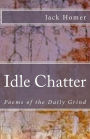 Idle Chatter: Poems of the Daily Grind