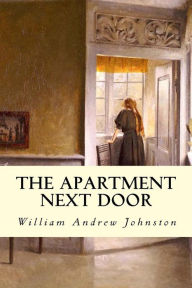 Title: The Apartment Next Door, Author: William Andrew Johnston