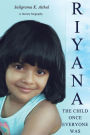 Riyana: The Child Once Everyone Was: A Literary Biography