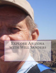 Title: Explore Arizona with Will Sanders, Author: Will Sanders
