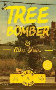 Title: Tree Bomber & Other Stories, Author: Aaron M. Wilson