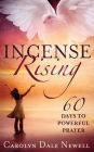 Incense Rising: 60 Days to Powerfull Prayer