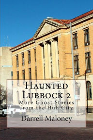 Title: Haunted Lubbock 2: More Ghost Stories from the Hub City, Author: Allison Chandler