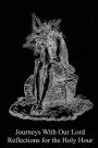 Journeys With Our Lord: Reflections for the Holy Hour