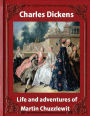 Life and adventures of Martin Chuzzlewit ,by Charles Dickens (illustrated): (illustrated)