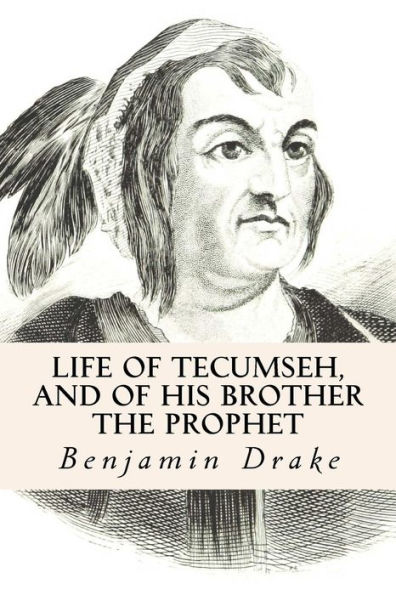 Life of Tecumseh, and of His Brother the Prophet