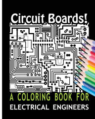 Title: Circuit Boards! A Coloring Book For Electrical Engineers, Author: Coloring Books For You