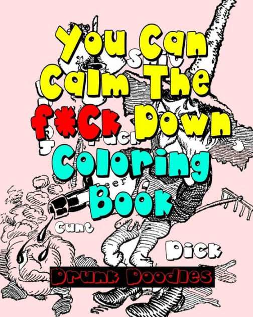 You Can Calm The f*Ck Down Coloring Book by Drunk Doodles, Paperback