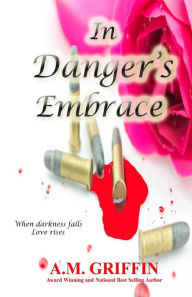 Title: In Danger's Embrace, Author: A M Griffin