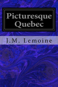 Title: Picturesque Quebec, Author: J.M. Lemoine