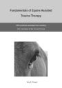 The Fundamentals of Equine Assisted Trauma Therapy: With Practical Examples from Working with Members of the Armed Forces