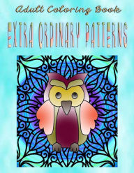 Title: Adult Coloring Book Extra Ordinary Patterns: Mandala Coloring Book, Author: Bonnie Parker