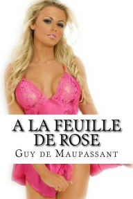 Title: A la feuille de rose, Author: Guy de Maupassant