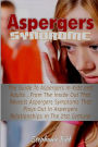 Aspergers Syndrome: The Guide to Aspergers In Kids and Adults ...From the Inside Out That Reveals Aspergers Symptoms That Plays Out In Aspergers Relationships In the 21st Century!