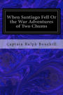 When Santiago Fell Or the War Adventures of Two Chums