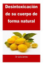 Desintoxicación de su cuerpo de forma natural: Spanish Edition