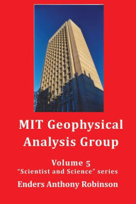 Title: MIT Geophysical Analysis Group: Volume 5 in the Scientist and Science series, Author: Enders Anthony Robinson