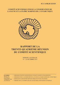 Title: Rapport de la trente-quatriï¿½me rï¿½union du Comitï¿½ scientifique: Hobart, Australie, 19 - 23 octobre 2015, Author: Commission Pour La Conservation de la Fa
