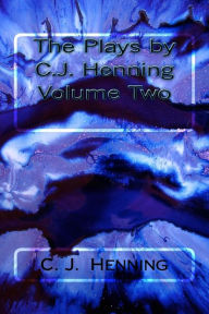 Title: The Plays by C.J. Henning Volume Two, Author: C J Henning