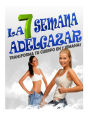 La 7 Semana Adelgazar: Transforma Tu Cuerpo En 7 Semanas