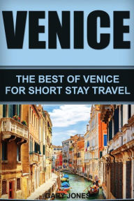 Title: Venice: The Best Of Venice For Short Stay Travel, Author: Gary Jones